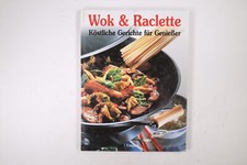85109 WOK UND RACLETTE köstliche Gerichte für Geniesser ; mehr als 150 Rezepte