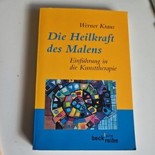 Werner Kraus: Die Heilkraft des Malens - Kunsttherapie Einführung Beck