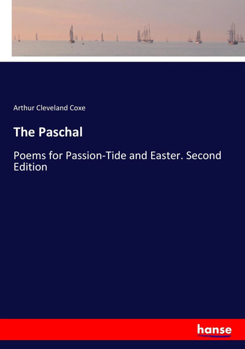 The paschal poems - the, for