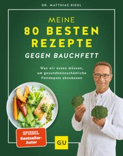 Meine 80 besten Rezepte gegen Bauchfett | Matthias Riedl | 2023 | deutsch