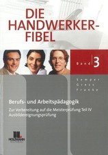 Berufs- und Arbeitspädagogik Die Handwerker-Fibel für die praxisnahe Vorbereitun