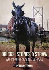 Brick, Stones and Straw: Working Horses in Liverpool by Peter Sleeman NEW