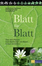 Blatt für Blatt. Über 800 Pflanzen nach Blattformen und Blüten einfach bestimmen