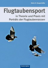 Heinz H Kaupschäfer | Flugtaubensport in Theorie und Praxis mit Porträts der...