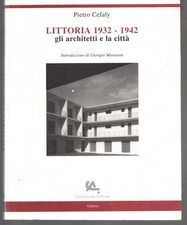 LITTORIA 1932 - 1942 Die Architekten und die Stadt, von Pietro Cefaly, 2001. Latina