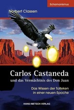 Carlos Castaneda und das Vermächtnis des Don Juan Norbert Classen