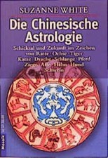 Die Chinesische Astrologie: Schicksal und Zukunft im Zeichen von Ratte, Ochse, -