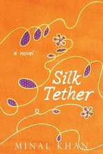 Silk Tether: A Novel by Minal