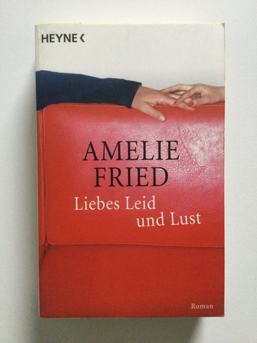 Amelie fried liebes - liebes, leid
