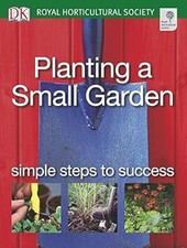 Planting a Small Garden: Simple steps to success (RHS Simple Steps to Success), 