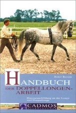 Handbuch der Doppellongenarbeit : Dressurausbildung an der Longe und Doppellonge