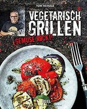 Vegetarisch Grillen: Gemüse rockt! von Heinzle, Tom | Buch | Zustand sehr gut