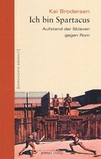 Ich bin Spartacus - Aufstand der Sklaven gegen Rom I Kai Brodersen