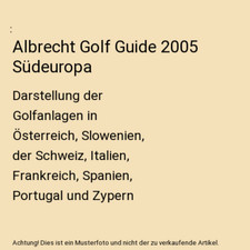 Albrecht Golf Guide 2005 Südeuropa: Darstellung der Golfanlagen in Österreich,