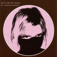 Whirlwind Heat | CD | Do rabbits wonder?