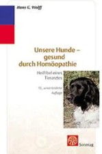 Unsere Hunde - gesund durch Homöopathie. Heilfiebel eines Tierarztes
