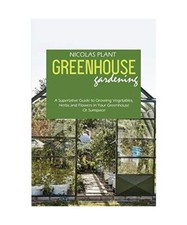 Gewächshaus Gartenarbeit leicht gemacht: Eine Anleitung der Superlative für den Anbau von Gemüse, Kräutern