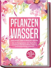 Pflanzenwasser: Heilkraft der