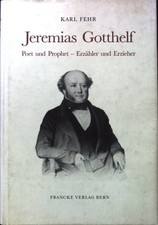 Jeremias Gotthelf : Poet und Prophet - Erzähler und Erzieher. Zu Sprache, dichte