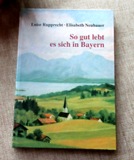 So gut lebt es sich in Bayern von Luise Rupprecht , Elisabeth Neubauer - Buch HC