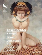 Geschlechterkampf: Franz von Stuck bis Frida Kahlo Felix Krämer
