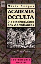 Maria Szepes - Academia Occulta - Die geheimen Lehren des Abendlandes