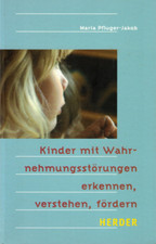 Kinder mit Wahrnehmungsstörungen erkennen, verstehen, fördern