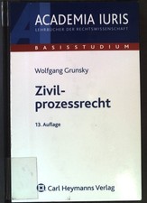 Zivilprozessrecht. Academia iuris : Lehrbücher deer Rechtswissenschaft. Grunsky,