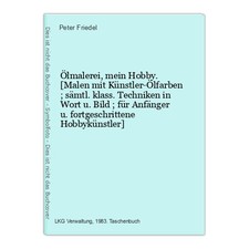 Ölmalerei, mein Hobby. [Malen mit Künstler-Ölfarben ; sämtl. klass. Techniken in