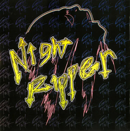 Girl talk night ripper - talk,