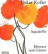 Aquarelle. Blumen und Gärten von Koller, Oskar | Buch | Zustand sehr gut