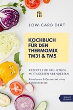 Low-Carb Diät Kochbuch Thermomix TM31 & TM5 Rezepte Abendessen wie NEU TOP