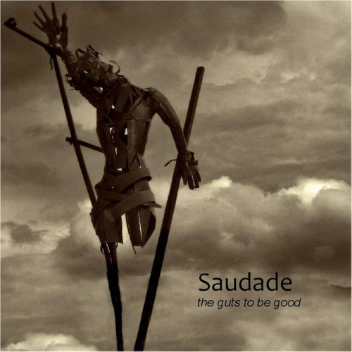 Saudade the guts be - saudade, =