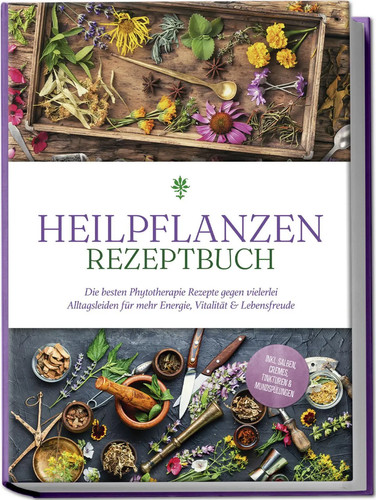 Heilpflanzen rezeptbuch die - heilpflanzen,