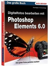 Das grosse Buch Digitalfotos bearbeiten mit Photoshop Elements 6.0 - Pavel Kaplu