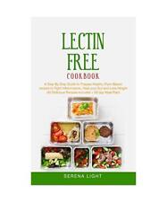 Lectin Free Cookbook: A Step By Step Guide to Prepare Healthy Plant-Based recipe