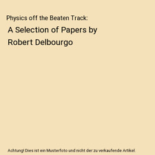 Physics off the Beaten Track: A Selection of Papers by Robert Delbourgo