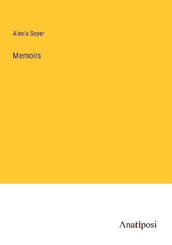 Memoirs alexis soyer - memoirs,