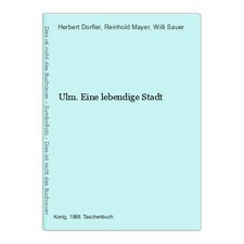 Ulm. Eine lebendige Stadt Dorfler, Herbert, Reinhold Mayer und Willi Sauer: