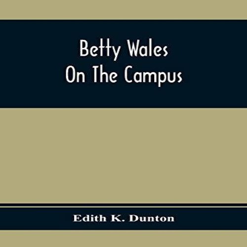 Betty wales the campus - on,