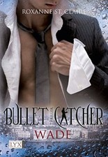 Bullet Catcher 5 - Wade von Roxanne St. Claire