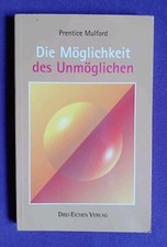 Prentice Mulford - Die Möglichkeit des Unmöglichen ( Drei Eichen Verlag )