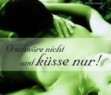 O schwöre nicht und küsse