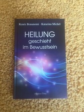 Heilung geschieht im Bewusstsein von Renée Bonanomi, Katarina Michel