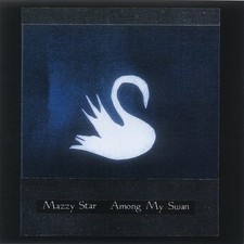 Mazzy Star Among My Swan