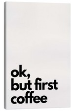 Leinwandbild Ok, but first