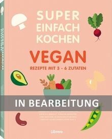 Super einfach kochen vegan - super,
