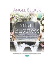 Small Business: Funding, Management and Mentor Programs 