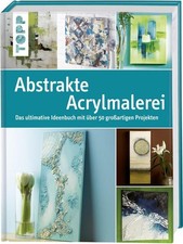 Das ultimative Ideenbuch abstrakte Acrylmalerei. Topp