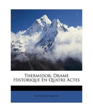 Thermidor: Drame Historique En Quatre Actes, Victorien Sardou